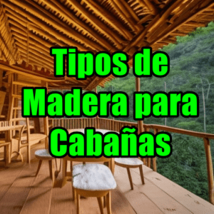 tipos de madera para cabaña